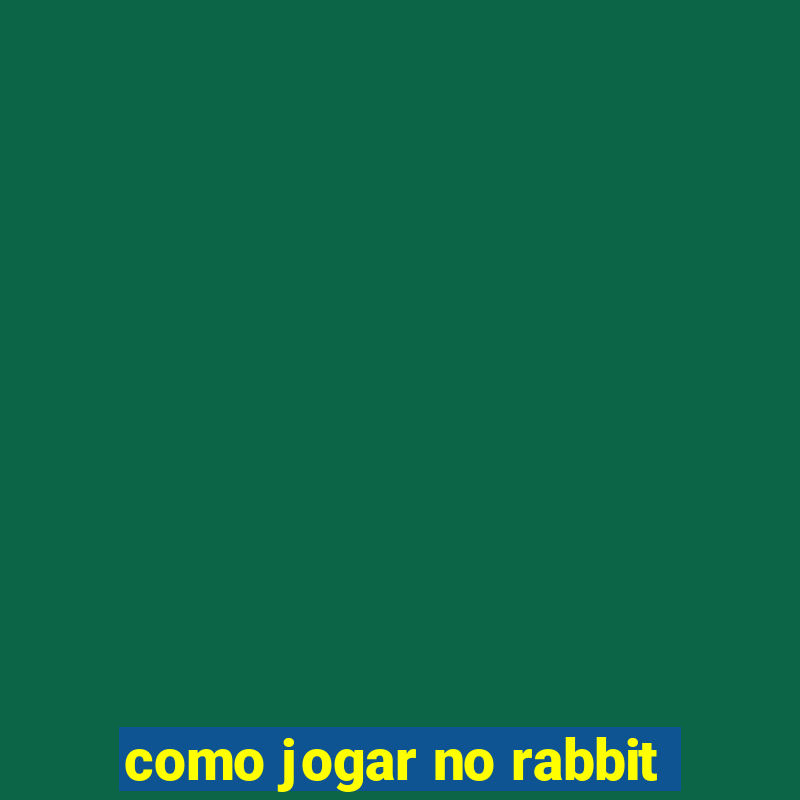 como jogar no rabbit