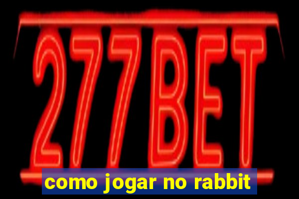 como jogar no rabbit