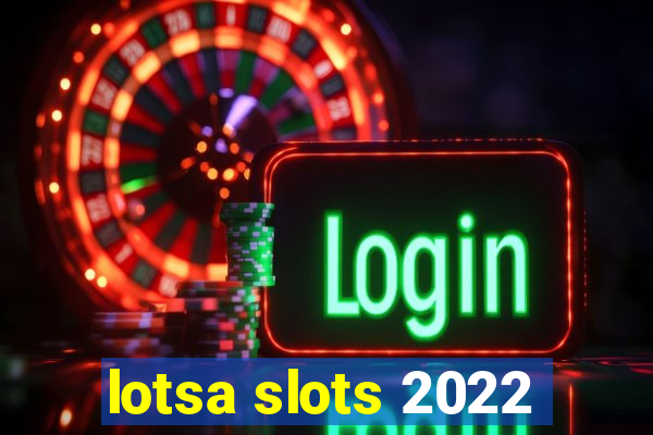 lotsa slots 2022