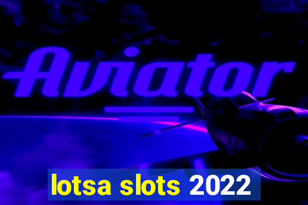 lotsa slots 2022