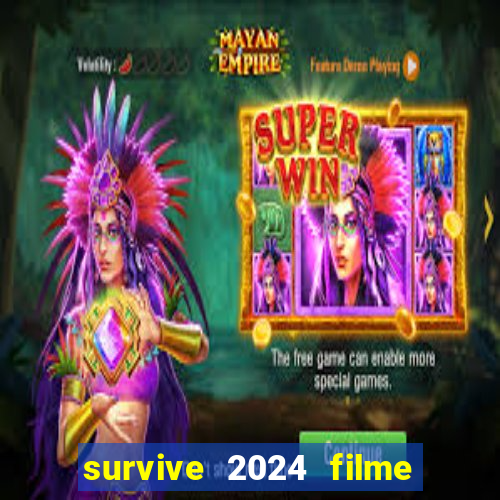 survive 2024 filme completo dublado