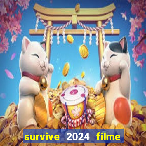 survive 2024 filme completo dublado