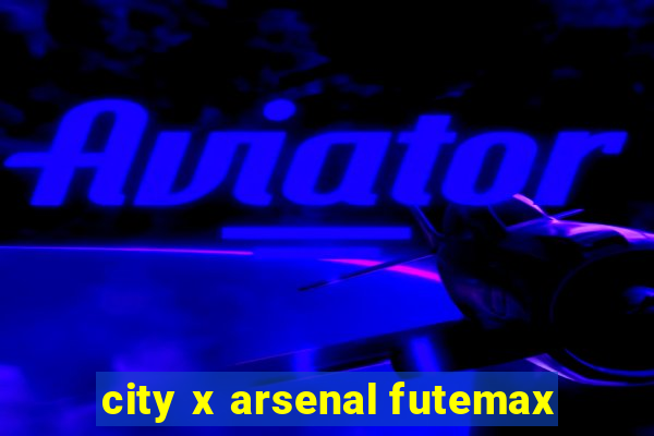 city x arsenal futemax