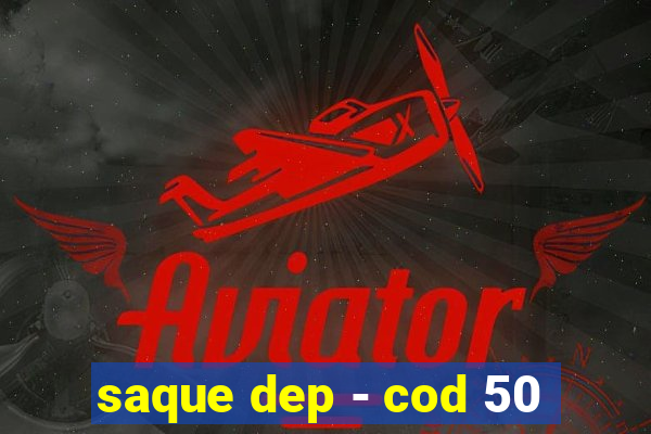 saque dep - cod 50