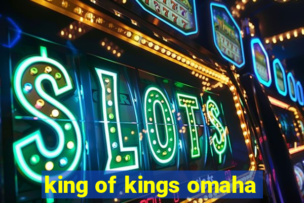 king of kings omaha