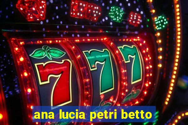 ana lucia petri betto