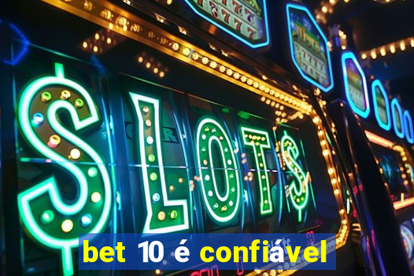 bet 10 é confiável