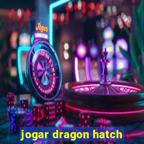 jogar dragon hatch