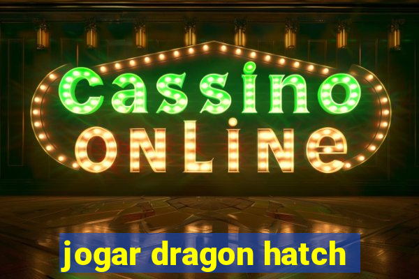 jogar dragon hatch