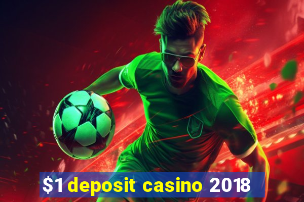 $1 deposit casino 2018