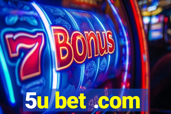 5u bet .com