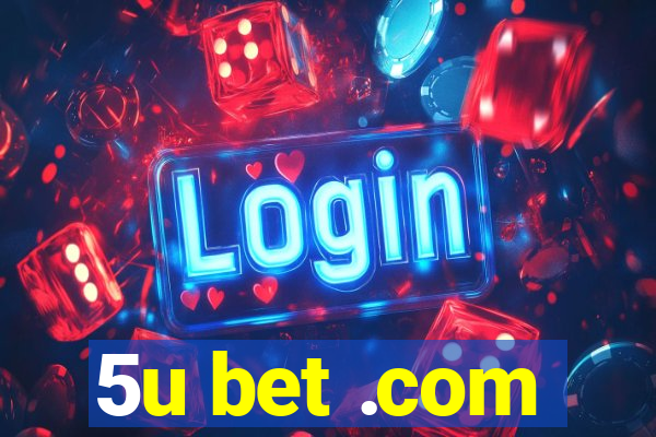 5u bet .com