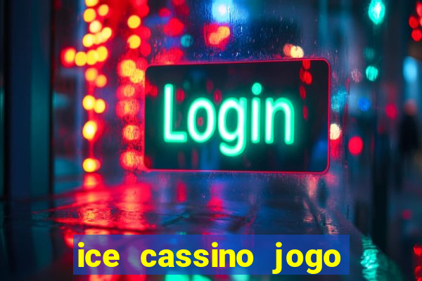 ice cassino jogo de aposta