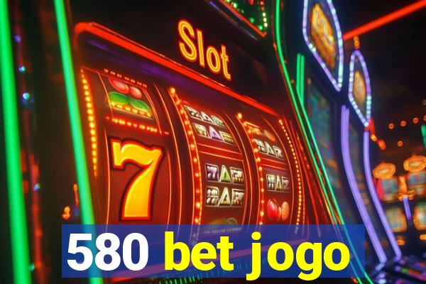 580 bet jogo