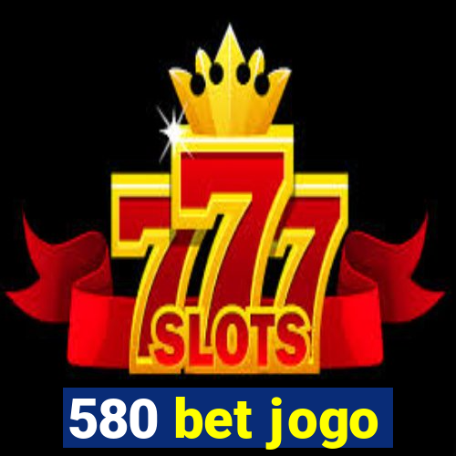 580 bet jogo