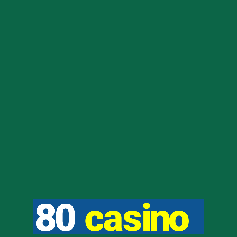 80 casino