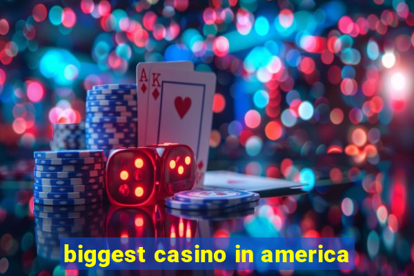 biggest casino in america