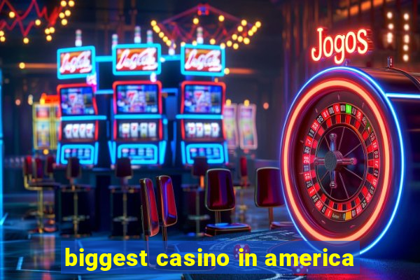 biggest casino in america