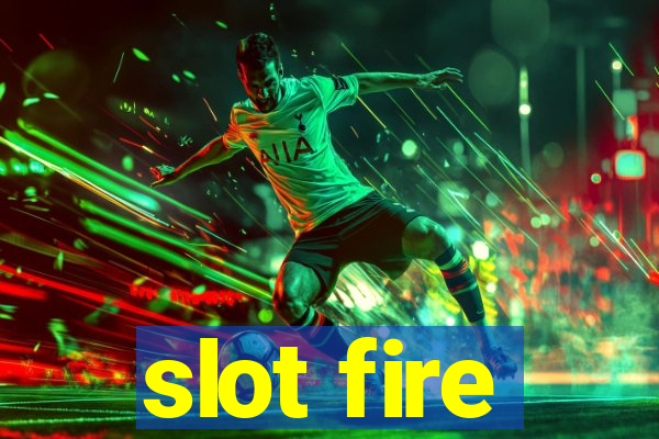 slot fire