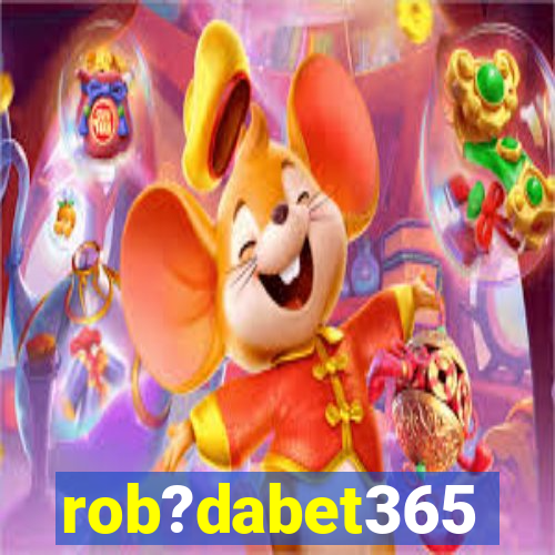 rob?dabet365