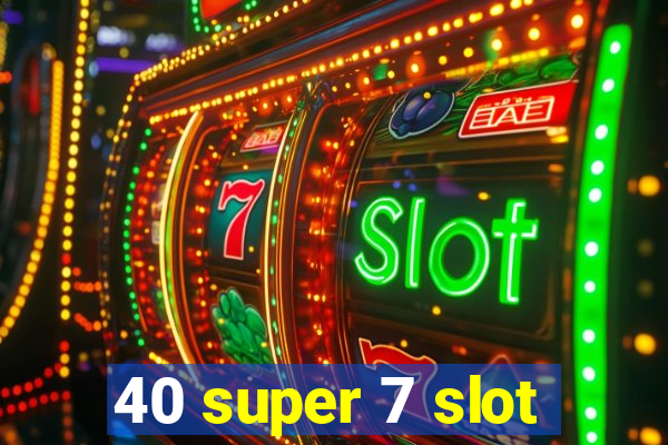 40 super 7 slot