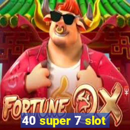 40 super 7 slot