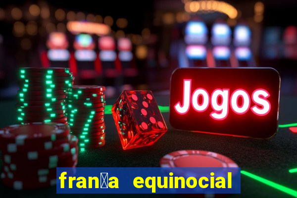 fran莽a equinocial o que