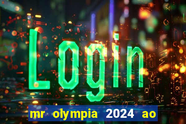 mr olympia 2024 ao vivo gratis