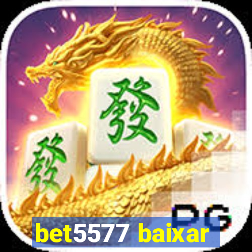 bet5577 baixar