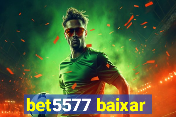 bet5577 baixar