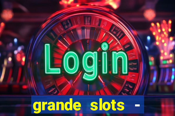 grande slots - jackpot louco