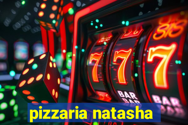 pizzaria natasha