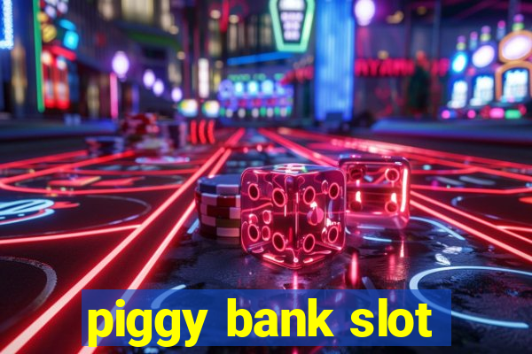 piggy bank slot