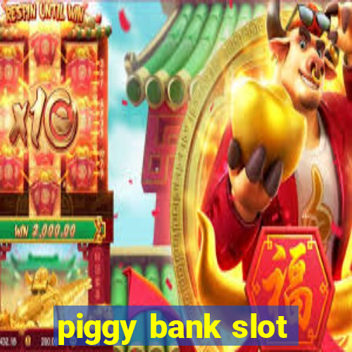 piggy bank slot