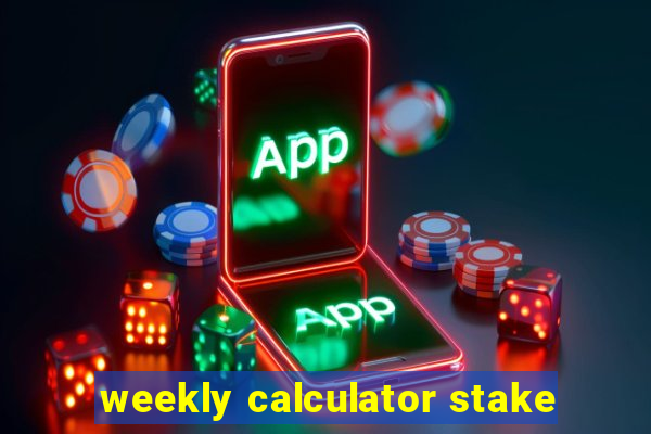 weekly calculator stake