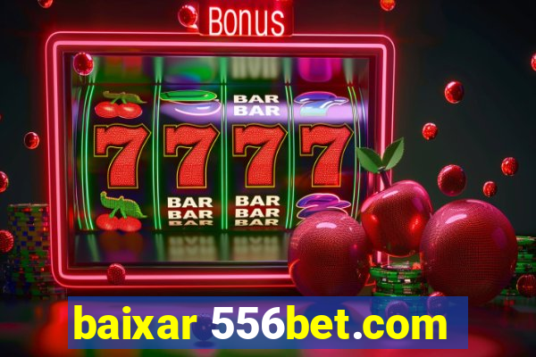 baixar 556bet.com