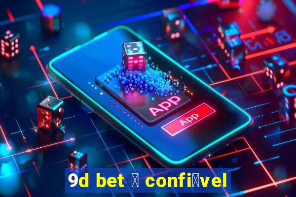 9d bet 茅 confi谩vel