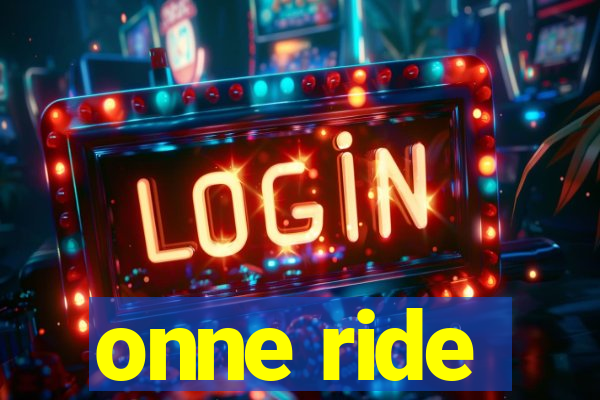 onne ride