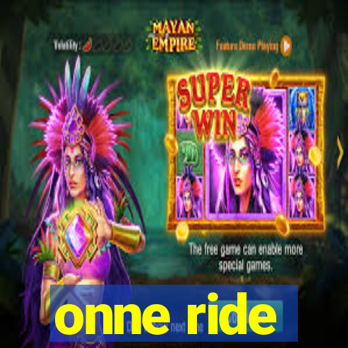 onne ride