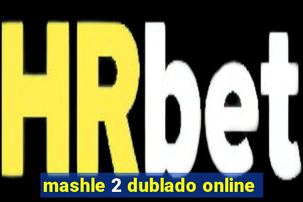 mashle 2 dublado online