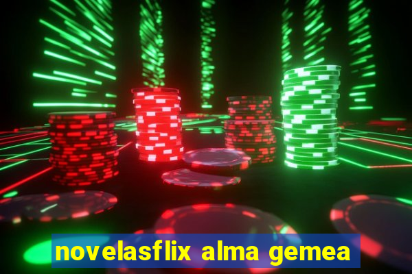 novelasflix alma gemea