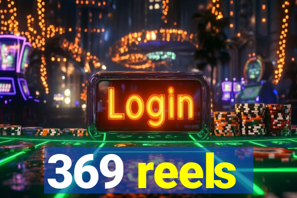 369 reels