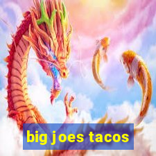 big joes tacos