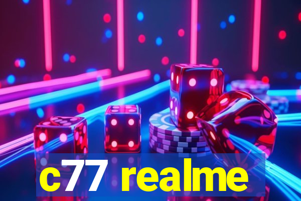 c77 realme