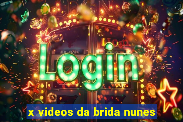 x videos da brida nunes