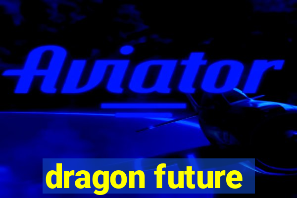 dragon future