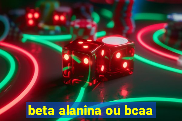 beta alanina ou bcaa