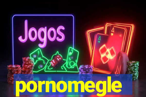 pornomegle