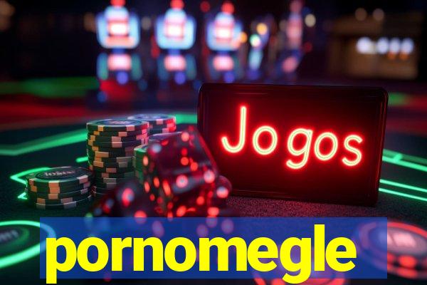 pornomegle