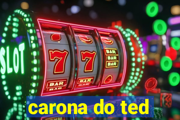 carona do ted